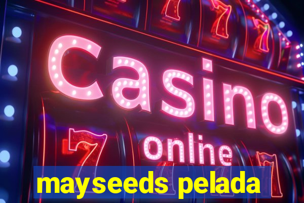 mayseeds pelada